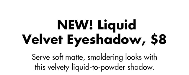 NEW! Liquid Velvet Eyeshadow