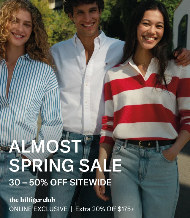 Almost Spring sale                                            40% off 100s of styles                                            the Hilfiger club online exclusive                                            Exra 20% off $175+