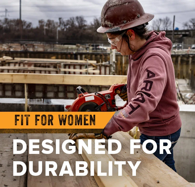 FIT FOR WOMEN. DESIGNED FOR DURABILITY