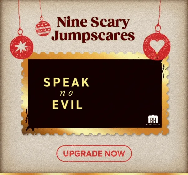 Nine Scary Jumpscares - Speak No Evil - UPGRADE NOW