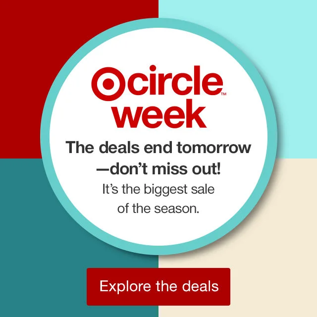 Target Circle™ Week The deals end tomorrow—don’t miss out! It’s the biggest sale of the season. Explore the deals