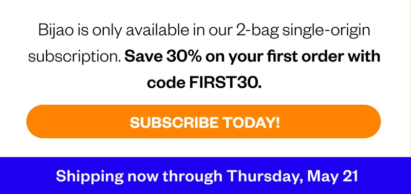 Bijao is only available in our 2-bag single-origin suscription. Save 3-% on your first order with FIRST30 Subscribe today!