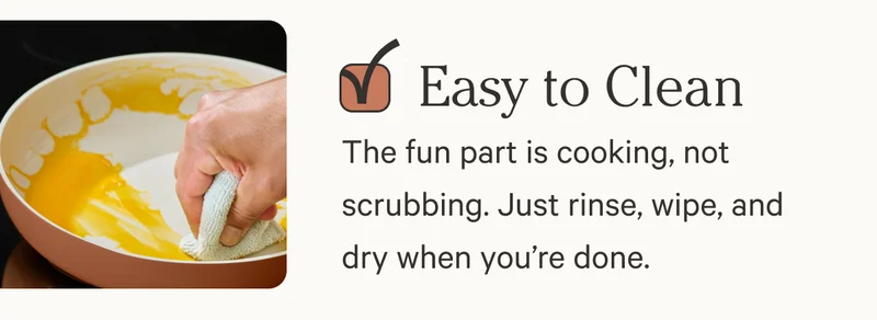 Easy to Clean | The fun part is cooking, not scrubbing. Just rinse, wipe, and dry when you’re done.
