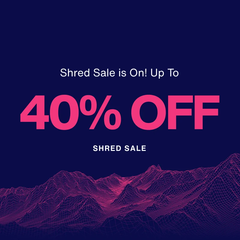 Shred Sale is Here - Up to 40% Off
