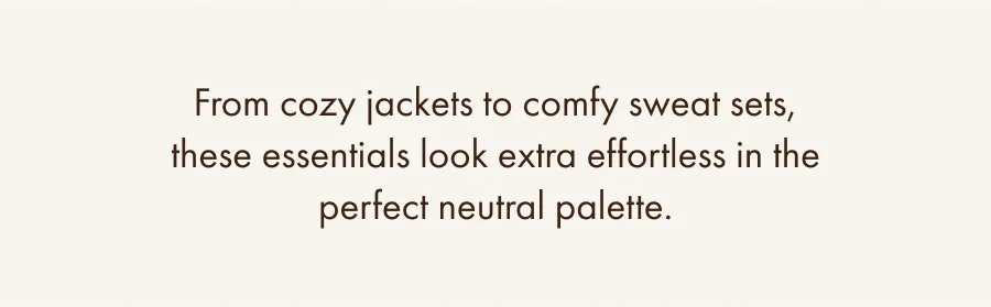 Shop New Neutrals Collection