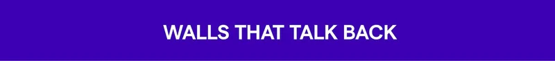 Walls That Talk Back
