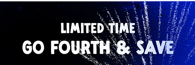 Limited Time! Go Fourth and Save