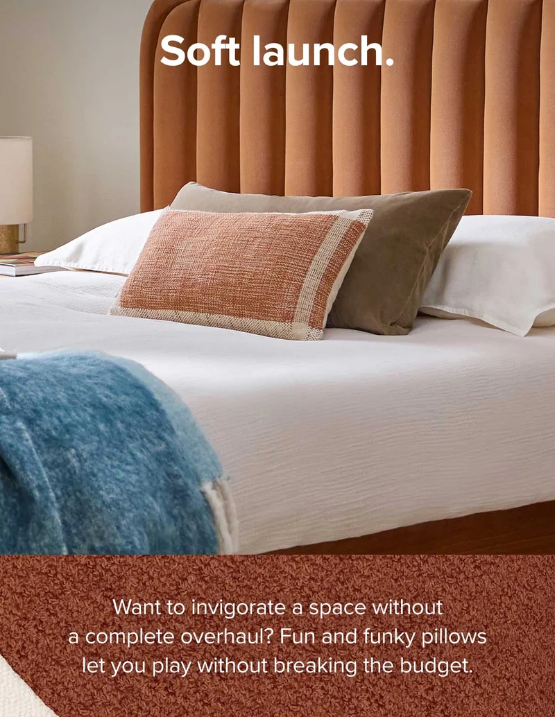 Soft launch. Invigorate any space with pillows.