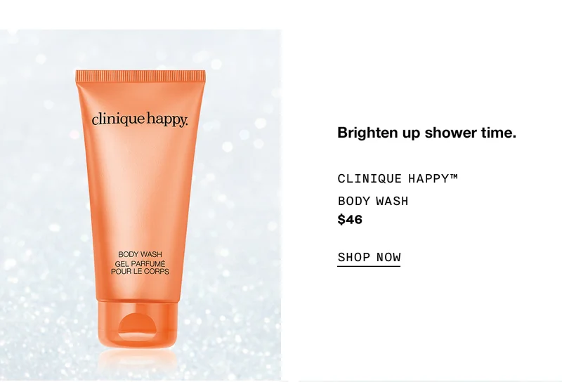 Brighten up shower time. CLINIQUE HAPPY™ BODY WASH $46 | SHOP NOW