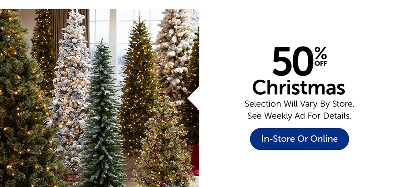 50% Off Christmas - Selection Will Vary By Store.