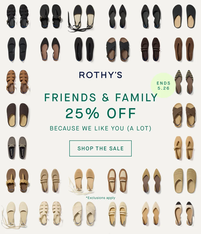 Friends & Family 25% off because we like you (a lot) Shop the sale. Ends 5.26 *exclusions apply