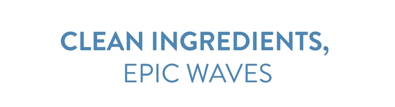 Clean Ingredients, epic waves