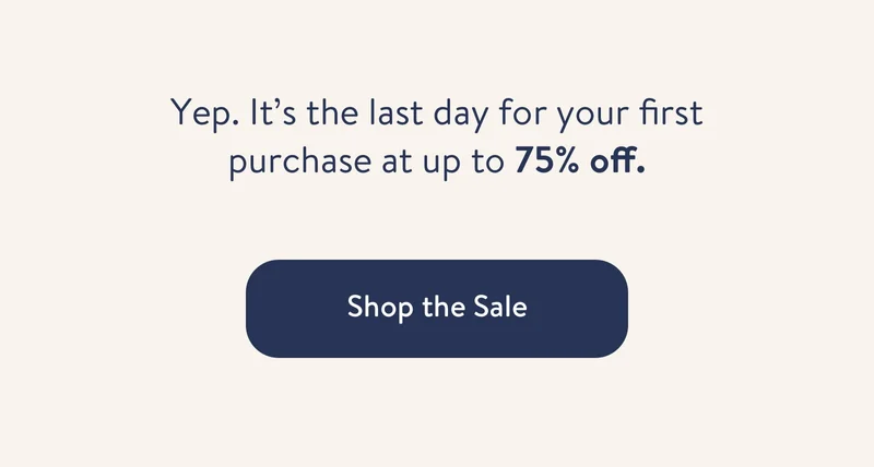 Yep. It's the last day for your first purchase at up to 75% off.