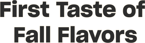 First taste of fall flavors