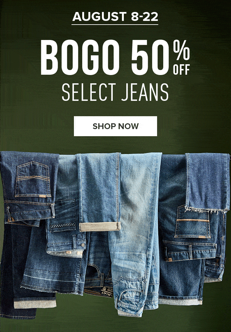 AUGUST 8-22 BOGO 50% OFF SELECT JEANS | SHOP NOW