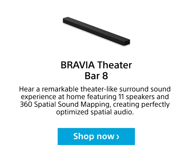 BRAVIA Theater Bar 8 | Hear a remarkable theater-like surround sound experience at home featuring 11 speakers and 360 Spatial Sound Mapping, creating perfectly optimized spatial audio. | Shop now