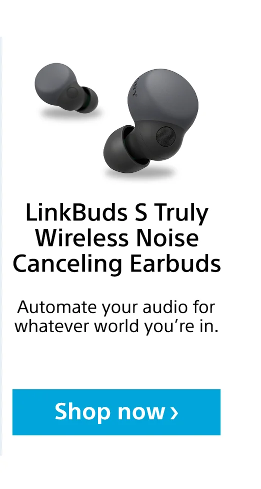 LinkBuds S Truly Wireless Noise Canceling Earbuds | Automate your audio for whatever world you're in. | Shop now