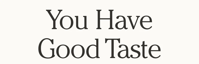You Have Good Taste