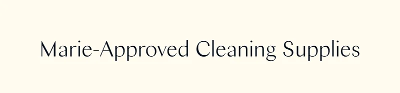 Marie-Approved Cleaning Supplies