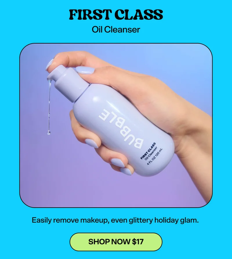 First Class Oil Cleanser [SHOP NOW $17]  Easily remove makeup, even glittery holiday glam.