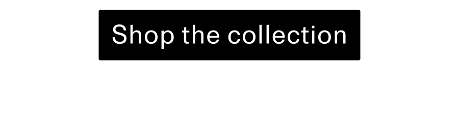 Shop the collection CTA