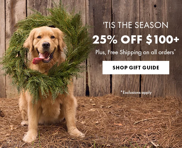 'Tis The Season. 25% Off $100+ Plus, Free Shipping on all orders* Shop Gift Guide