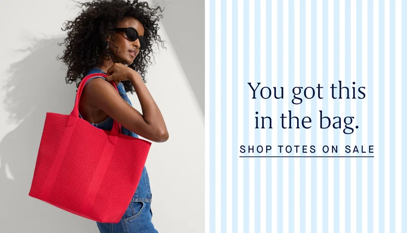 You got this in the bag. SHOP TOTES ON SALE