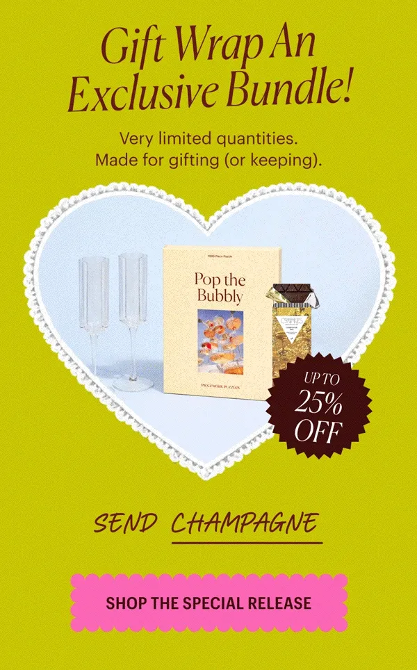 Up to 25% Off! Gift Wrap an Exclusive Bundle - Very limited quantities. Made for gifting (or keeping). Send Champagne. Send Chocolate. Send Flowers. Send Puzzles. Send Romance. Send that Cloud Nine feeling.