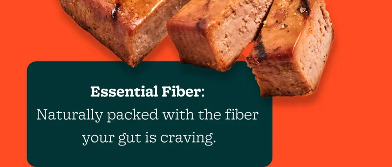 Essential Fiber: Naturally Packed with the Fiber Your Gut Is Craving.