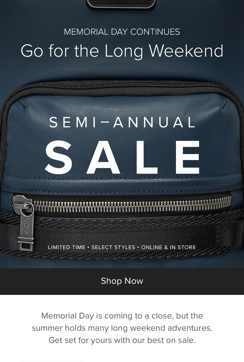 MEMORIAL DAY CONTINUES - Go For The Long Weekend - Memorial Day is coming to a close, but the summer holds many long weekend adventures. Get set for yours with our best, on sale.