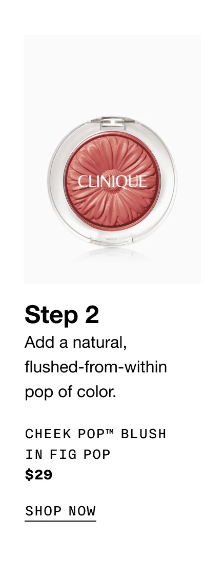 Step 2 | Add a natural, flushed-from-within pop of color. | CHEEK POP™ BLUSH IN FIG POP | $29 | SHOP NOW