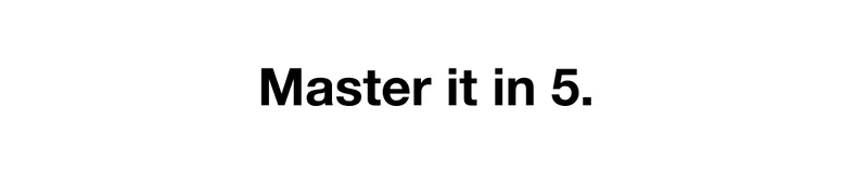 Master it in 5.