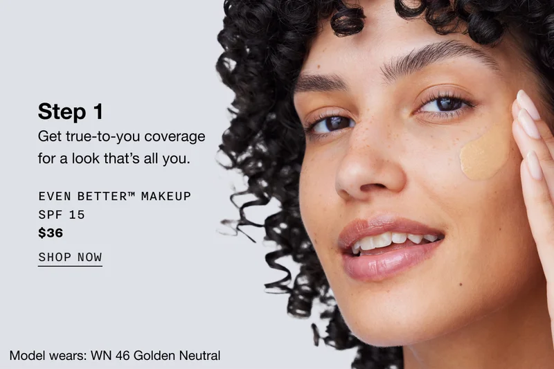 Step 1 | Get true-to-you coverage for a look that's all you. | EVEN BETTER™ MAKEUP SPF 15 | $36 | SHOP NOW | Model wears: WN 46 Golden Neutral