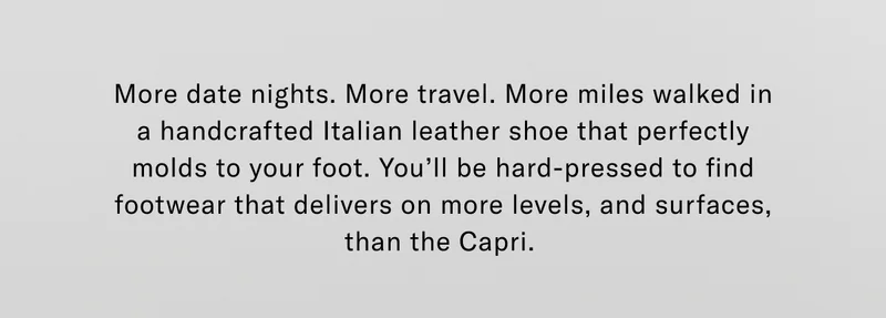 More date nights. More travel. More miles walked in handcrafted Italian leather shoes that perfectly molds to your foot | Shop Men