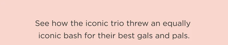 See how the iconic trio thre an equally iconic bash