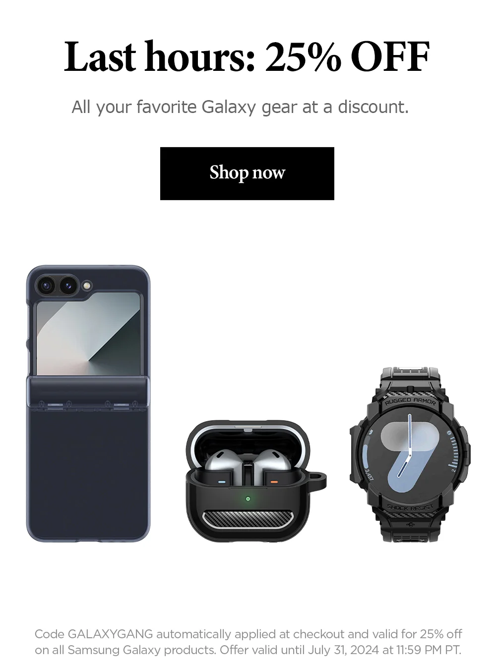 Last hours: 25% off. All your favorite Galaxy gear at a discount. Shopw now.