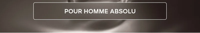 POUR HOMME ABSOLU