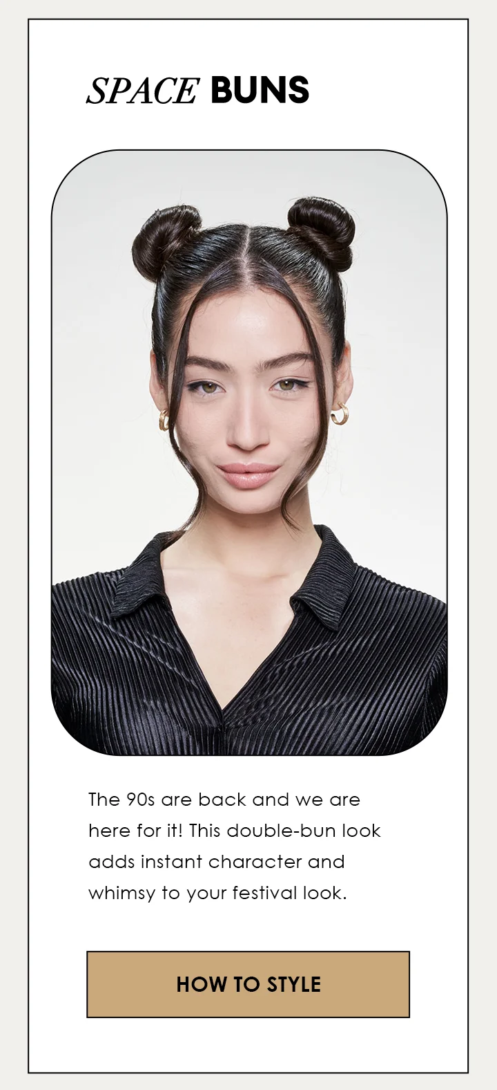 SPACE BUNS | The 90s are back and we are here for it! This double-bun look adds instant character and whimsy to your festival look. | HOW TO STYLE
