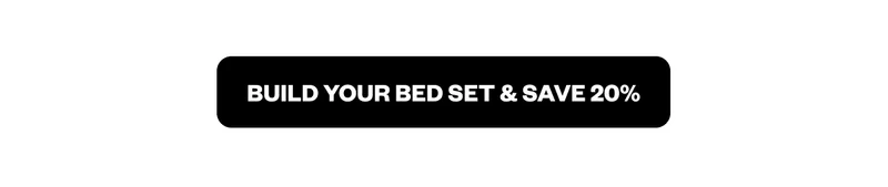 Build your bed set and save 20%