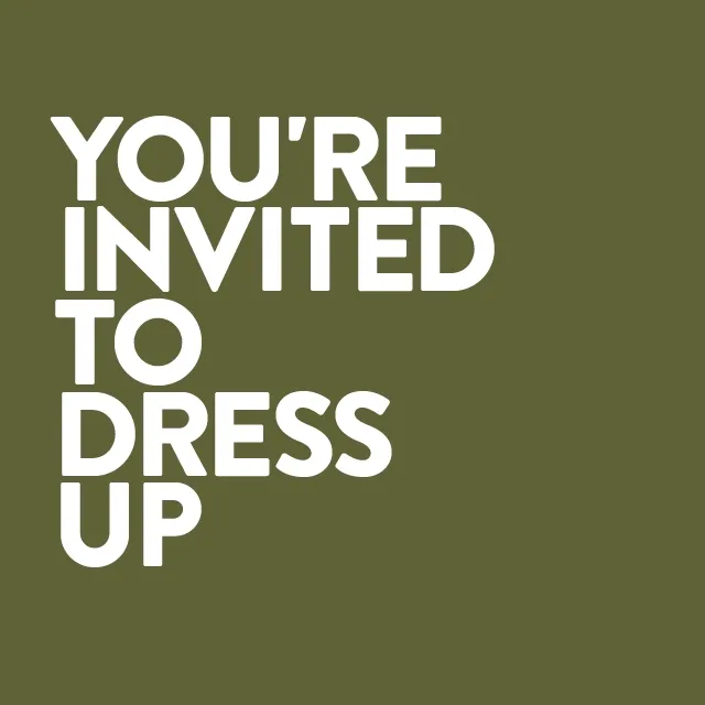 You're invited to dress up.