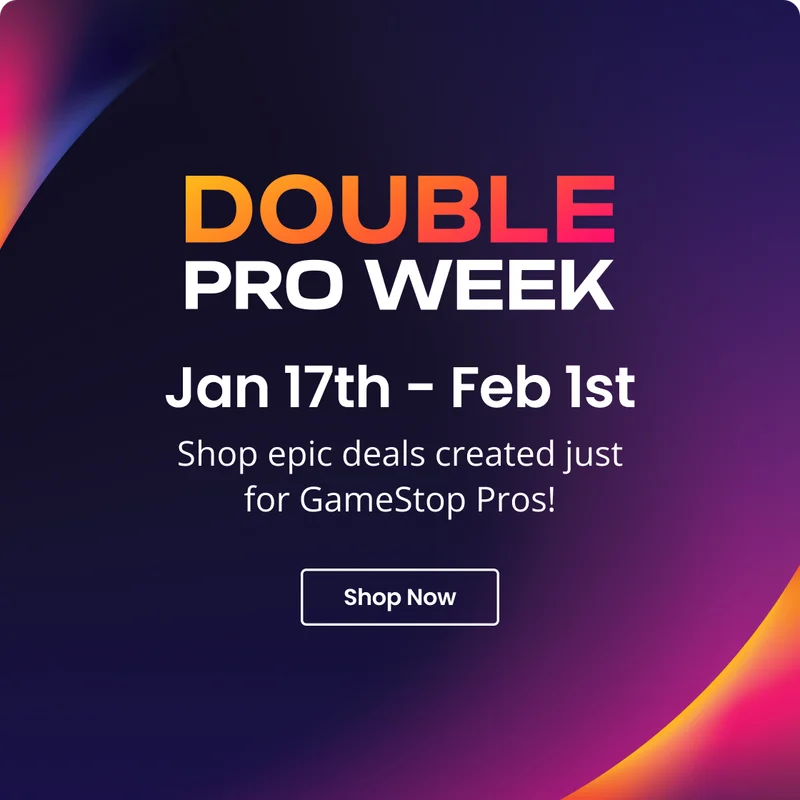 DOUBLE PRO WEEK Jan 17th - Feb 1st Shop epic deals created just for GameStop Pros! Shop Now