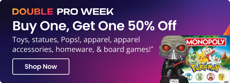 DOUBLE PRO WEEK Buy one, Get 50% One Off Toys, statues, Pops!, apparel, apparel MONOPOLY accessories, homeware, & board games! * Shop Now