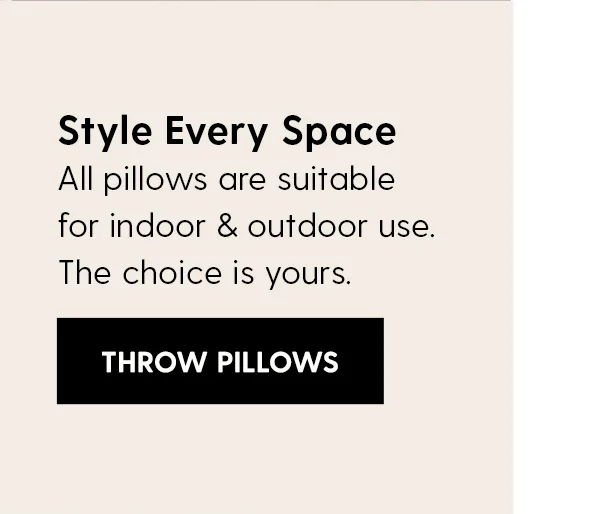 Style Every Space. All pillows are suitable for indoor & outdoor use. The choice is yours. | Shop Throw Pillows