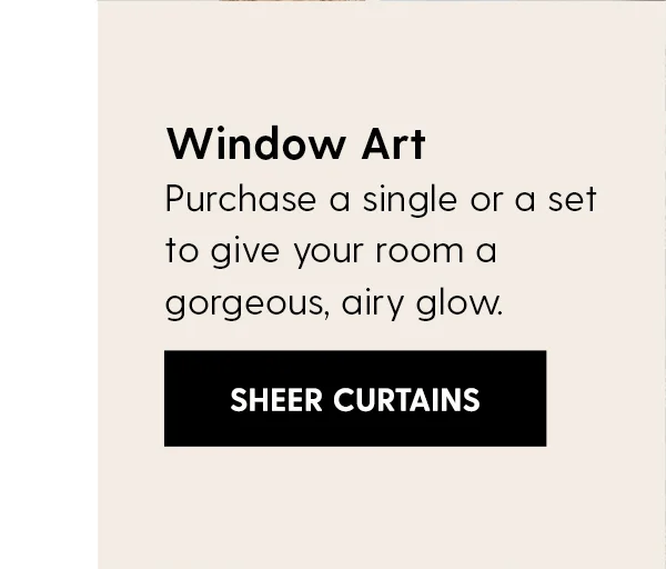 Window Art. Purchase a single or a set to give your room a gorgeous, airy glow. | Shop Sheer Curtains