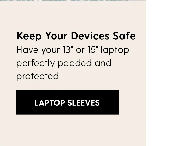 Keep Your Devices Safe. Have your 13