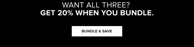 want all three - get 20% when you bundle