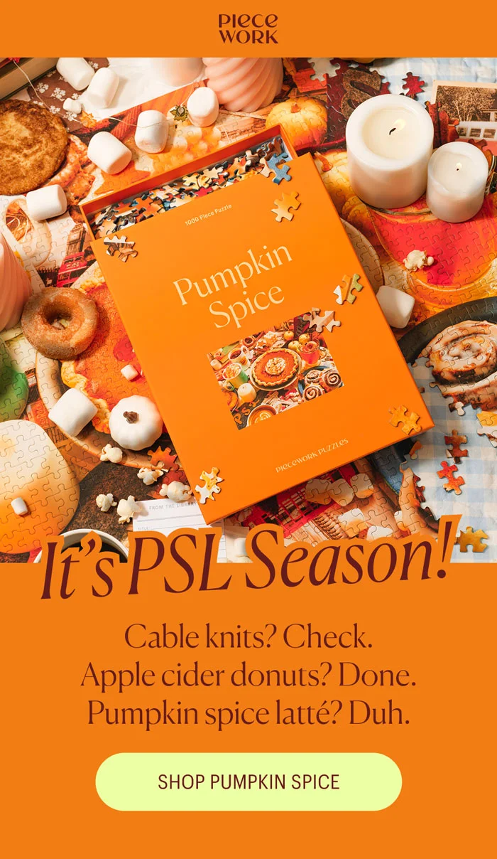 Piecework: It's PSL Season! Cable knits? Check. Apple cider donuts? Done. Pumpkin spice latté? Duh.  Shop Pumpkin Spice