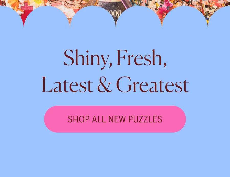 Shiny, Fresh, Latest & Greatest - Shop All New Puzzles