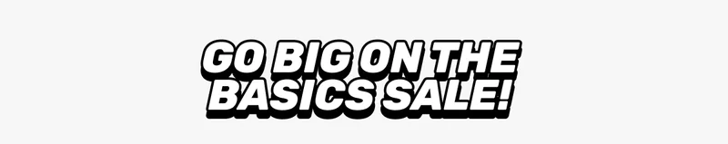 GO BIG ON THE BASICS SALE!