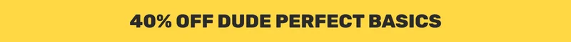 40% OFF DUDE PERFECT BASICS